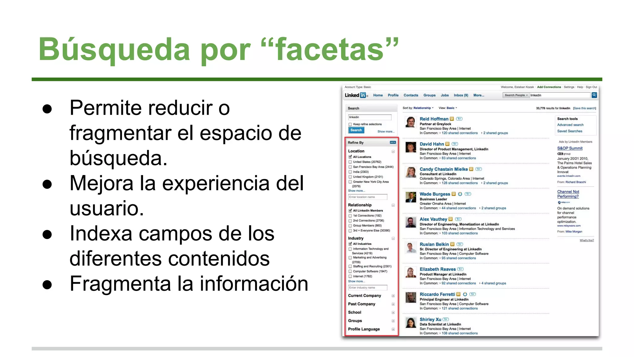 Búsqueda por “facetas”
● Permite reducir o
fragmentar el espacio de
búsqueda.
● Mejora la experiencia del
usuario.
● Indexa campos de los
diferentes contenidos
● Fragmenta la información
 
