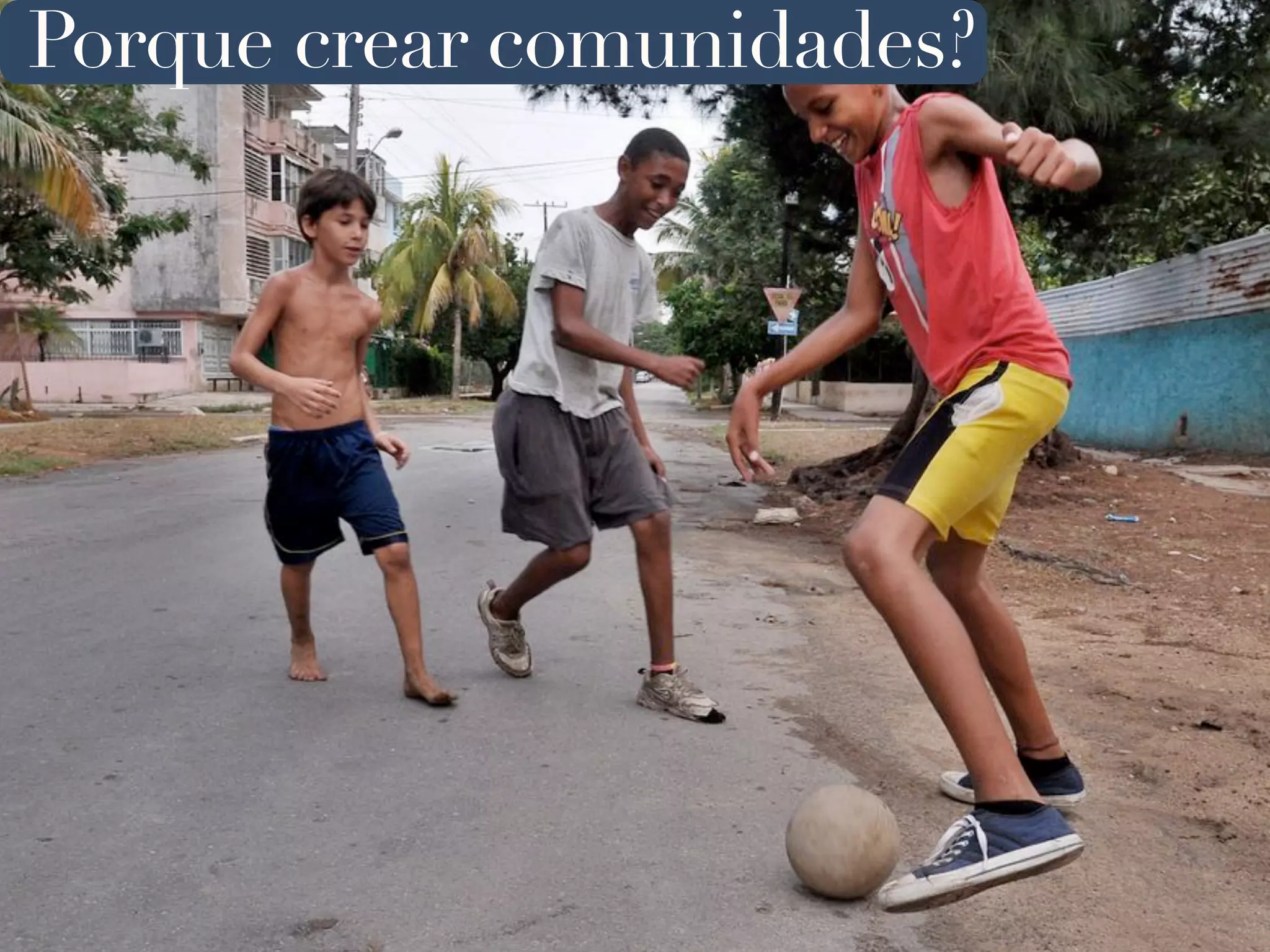 Porque crear comunidades?
 