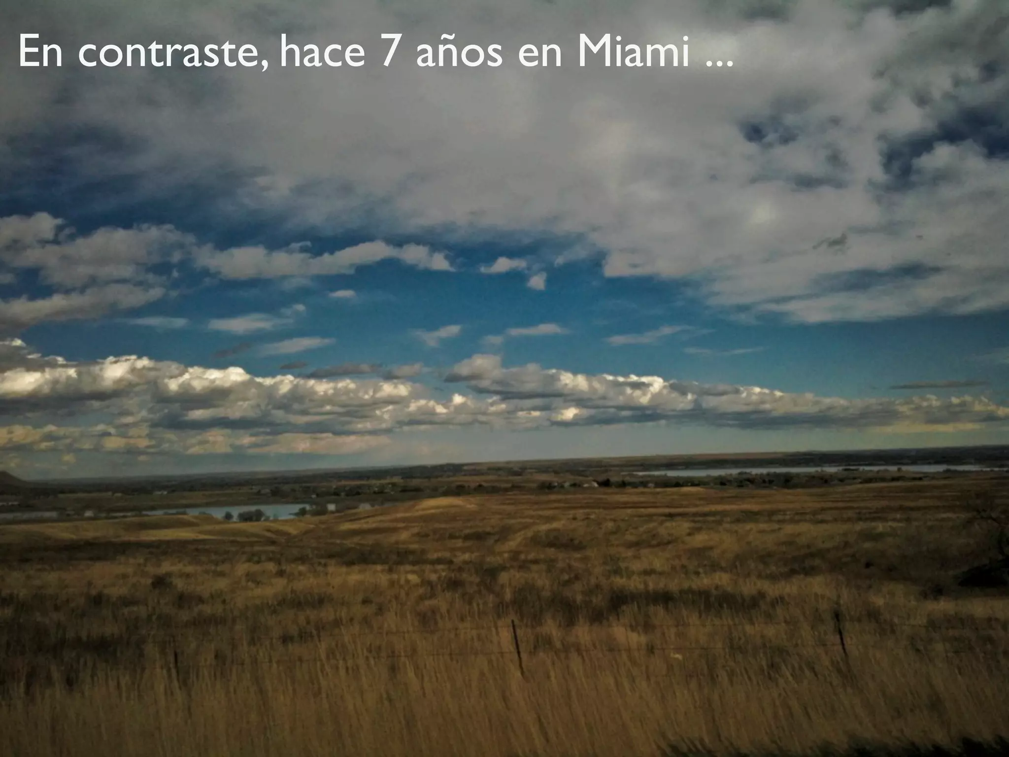 En contraste, hace 7 años en Miami ...
 