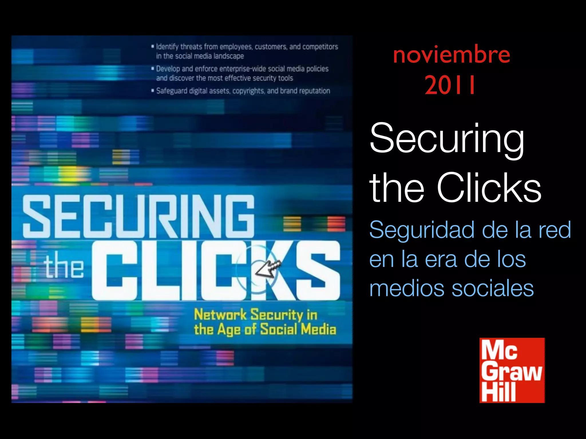 noviembre
2011
Securing
the Clicks
Seguridad de la red
en la era de los
medios sociales
 