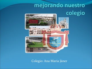 Colegio: Ana María Jáner
 