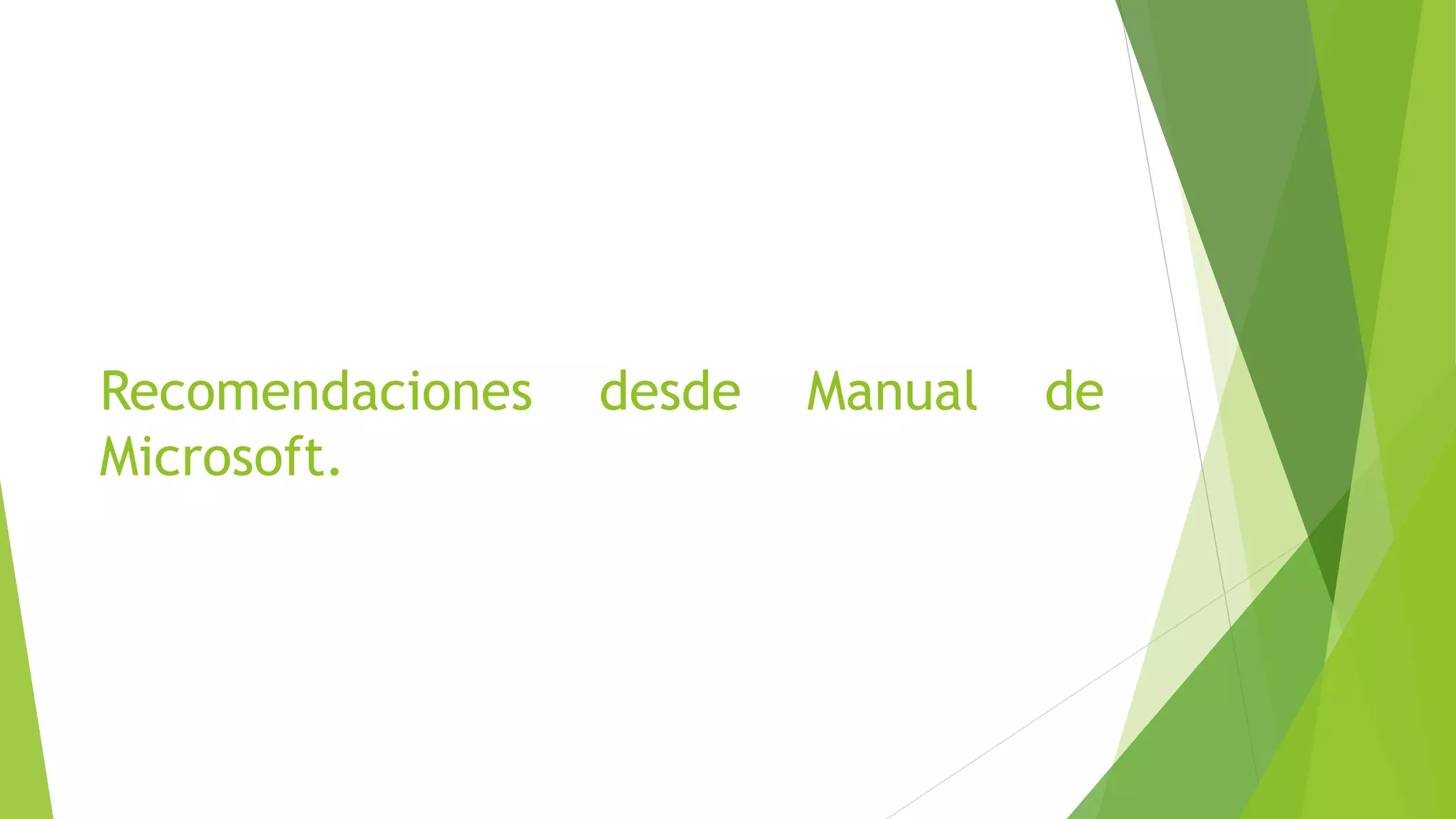 Recomendaciones desde Manual de
Microsoft.
 