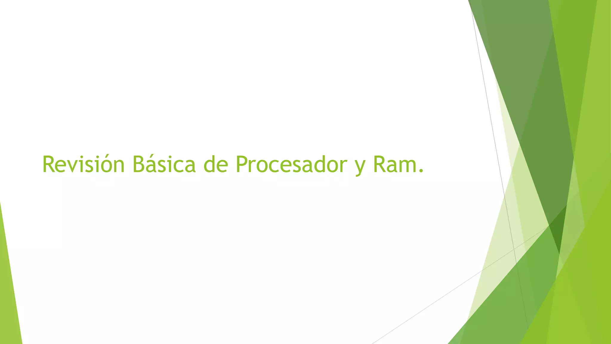 Revisión Básica de Procesador y Ram.
 