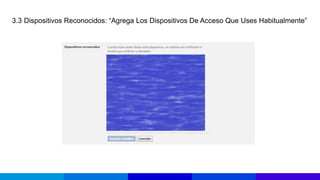 3.3 Dispositivos Reconocidos: “Agrega Los Dispositivos De Acceso Que Uses Habitualmente”
 