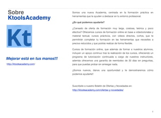 Sobre
KtoolsAcademy
ii
Somos una nueva Academia,  centrada en la formación práctica en
herramientas que te ayuden a destac...
