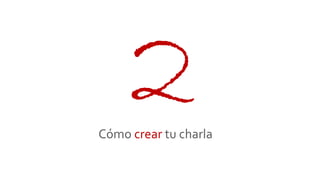 Cómo crear tu charla
 
