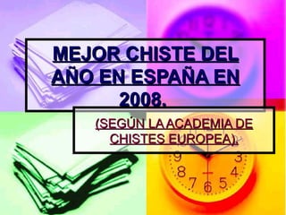 MEJOR CHISTE DEL AÑO EN ESPAÑA EN 2008.   (SEGÚN LA ACADEMIA DE CHISTES EUROPEA). 