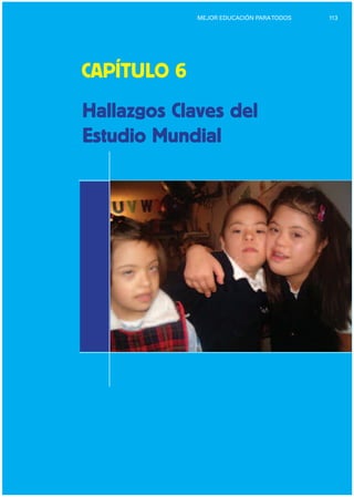 113MEJOR EDUCACIÓN PARATODOS
CAPÍTULO 6

Hallazgos Claves del
Estudio Mundial
 