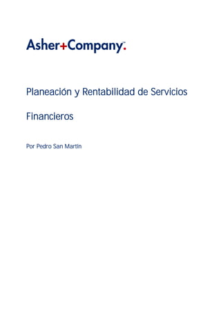 Planeación y Rentabilidad de Servicios
Financieros
Por Pedro San Martín
 