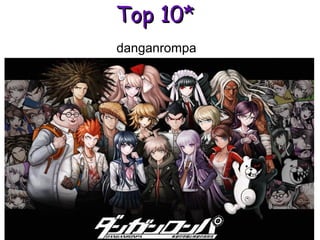 danganrompa
Top 10*Top 10*
 