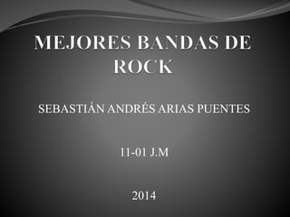 SEBASTIÁN ANDRÉS ARIAS PUENTES 
11-01 J.M 
2014 
 