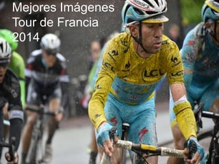 Mejores Imágenes 
Tour de Francia 
2014 
 