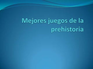 Mejores juegos de la prehistoria 