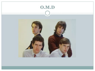 O.M.D
 
