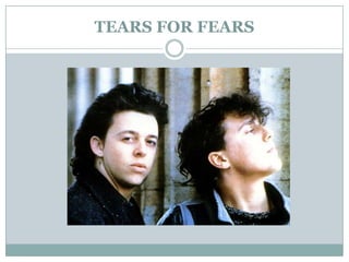 TEARS FOR FEARS
 