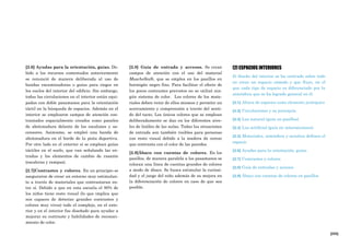 [233]
[2] ESPACIOS INTERIORES
El diseño del interior se ha centrado sobre todo
en crear un espacio cómodo y que fluye, en el
que cada tipo de espacio es diferenciado por la
atmósfera que se ha logrado general en él.
[2.1] Altura de espacios como elemento jerárquico
[2.2] Circulaciones y su jerarquía
[2.3] Luz natural (guía en pasillos)
[2.4] Luz artificial (guía en intersecciones)
[2.5] Materiales, atmósfera y acústica definen el
espacio
[2.6] Ayudas para la orientación, guías.
[2.7] Contrastes y colores
[2.8] Guía de entradas y accesos
[2.9] Ábaco con cuentas de colores en pasillos
[2.6] Ayudas para la orientación, guías. De-
bido a los recursos comentados anteriormente
se renunció de manera deliberada al uso de
bandas encaminadoras o guías para ciegos en
los suelos del interior del edificio. Sin embargo,
todas las circulaciones en el interior están equi-
padas con doble pasamanos para la orientación
táctil en la búsqueda de espacios. Además en el
interior se emplearon campos de atención con-
trastados espacialmente creados como paneles
de abotonadura delante de los escalones y as-
censores. Asimismo, se empleó una banda de
abotonadura en el borde de la pista deportiva.
Por otro lado en el exterior sí se emplean guías
táctiles en el suelo, que van señalando las en-
tradas y los elementos de cambio de rasante
(escaleras y rampas).
[2.7]Contrastes y colores. En un principio se
aseguraron de crear un entorno muy estimulan-
te a través de materiales que contrastaran en-
tre sí. Debido a que en esta escuela el 90% de
los niños tiene resto visual (lo que implica que
son capaces de detectar grandes contrastes y
colores muy vivos) todo el complejo, en el exte-
rior y en el interior fue diseñado para ayudar a
mejorar su contraste y habilidades de reconoci-
miento de color.
[2.8] Guía de entrada y accesos. Se crean
campos de atención con el uso del material
Muschelkalk, que se emplea en los pasillos en
hormigón negro fino. Para facilitar el efecto de
los pocos contrastes previstos no se utilizó nin-
gún sistema de color. Los colores de los mate-
riales deben venir de ellos mismos y permitir un
acercamiento y comprensión a través del senti-
do del tacto. Los únicos colores que se emplean
deliberadamente se dan en los diferentes nive-
les de linóleo de las aulas. Todas las situaciones
de entrada son también visibles para personas
con resto visual debido a la madera de cerezo
que contrasta con el color de las paredes.
[2.9]Ábaco con cuentas de colores. En los
pasillos, de manera paralela a los pasamanos se
colocan una línea de cuentas grandes de colores
a modo de ábaco. Se busca estimular la curiosi-
dad y el juego del niño además de su mejora en
la diferenciación de colores en caso de que sea
posible.
 