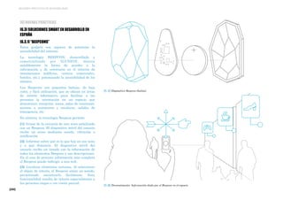 [280]
MEJORES PRÁCTICAS DE ACCESIBILIDAD
[6] BUENAS PRÁCTICAS
[6.3] SOLUCIONES SMART EN DESARROLLO EN
ESPAÑA
[6.3.1] “BEEPCONS”
[1.2] Dramatización. Información dada por el Beepcon en el espacio
[1.1] Dispositivo Beepcon (baliza)
Estos gadgets son capaces de potenciar la
accesibilidad del entorno.
La tecnología BEEPCON, desarrollada y
comercializada por ILUNION, mejora
notablemente la forma de acceder a la
información y de orientarse en el interior de
instalaciones (edificios, centros comerciales,
hoteles, etc.), potenciando la accesibilidad de los
mismos.
Los Beepcons son pequeñas balizas, de bajo
coste, y fácil utilización, que se ubican en áreas
de interés informativo para facilitar a las
personas la orientación en un espacio que
desconocen: recepción, aseos, salas de reuniones,
accesos a ascensores y escaleras, salidas de
emergencia, etc.
En síntesis, la tecnología Beepcon permite:
[1] Avisar de la cercanía de una zona señalizada
con un Beepcon. El dispositivo móvil del usuario
recibe un aviso mediante sonido, vibración o
notificación.
[2] Informar sobre qué es lo que hay en esa zona
y a qué distancia. El dispositivo móvil del
usuario recibe un listado con la información de
todos los elementos Beepcon y sus descripciones.
En el caso de precisar información más completa
el Beepcon puede redirigir a una web.
[3] Localizar elementos cercanos. Al seleccionar
el objeto de interés, el Beepcon emite un sonido,
permitiendo encontrarlo fácilmente. Esta
funcionalidad resulta de interés especialmente a
las personas ciegas o con visión parcial.
 