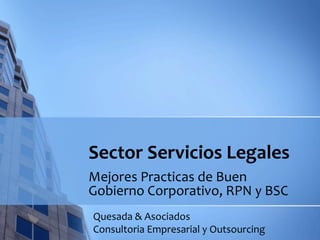 Sector Servicios Legales Mejores Practicas de Buen Gobierno Corporativo, RPN y BSC  Quesada & Asociados Consultoria Empresarial y Outsourcing 