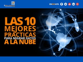 MEJORES
prácticaspara migrar datos
alanube
LAS10LAS10
ENREDATE:
 