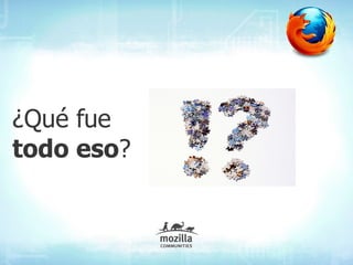 ¿Qué fue
todo eso?
 