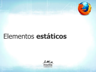 Elementos estáticos
 