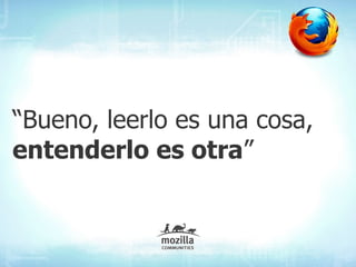 “Bueno, leerlo es una cosa,
entenderlo es otra”
 