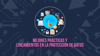 Mejores prácticas y lineamientos en la protección de datos personales