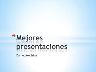 *
    Daniel Aréchiga
 