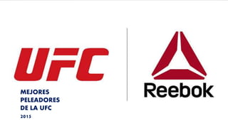MEJORES
REFERENTES
DE LA UFC
2015
MEJORES
PELEADORES
DE LA UFC
2015
 