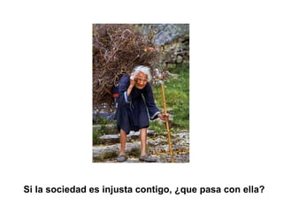 Si la sociedad es injusta contigo, ¿que pasa con ella?   