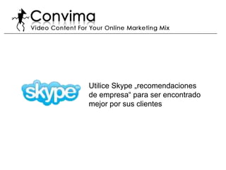 Utilice Skype „recomendaciones
de empresa“ para ser encontrado
mejor por sus clientes
 