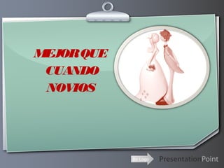 Ihr Logo
MEJORQUE
CUANDO
NOVIOS
 