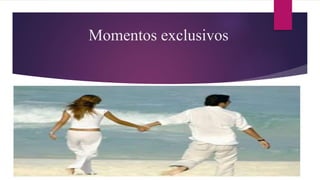 Momentos exclusivos
 