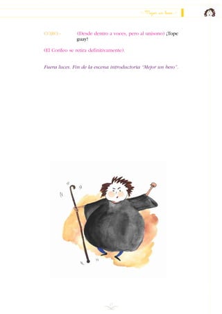 17
CORO.- (Desde dentro a voces, pero al unísono) ¡Tope
guay!
(El Corifeo se retira definitivamente).
Fuera luces. Fin de la escena introductoria “Mejor un beso”.
Mejor un beso
INDICE
 