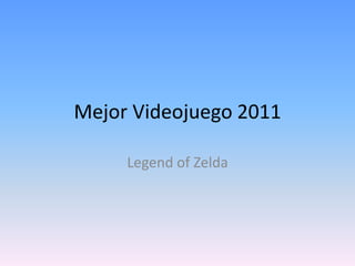 Mejor Videojuego 2011

     Legend of Zelda
 