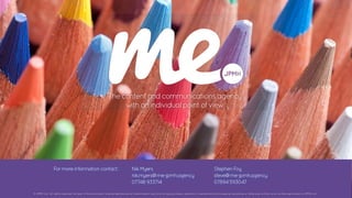 The content and communications agency 
with an individual point of view 
For more information contact: Nik Myers 
nik.myers@me-jpmh.agency 
07748 933714 
Stephen Foy 
steve@me-jpmh.agency 
07894 593047 
© JPMH Limited. All rights reserved. No part of this document ma © JPMH Ltd. All rights reserved. No part of this documye nbt em raeyp breo dreupcreoddu ocer dt roarn trsamnsitmteitdte idn ina nayn yf oforrmm oorr bbyy a annyy m meaenasn, se, leecletrcotnrioc,n mice, cmhaencihcaanl, ipchaol, tpohcooptyoincgo,p ryeicnogr,d rinegc,o orrd ointhge, rowri soet, hweitrhwouiste p, rwioirt hworiuttte pn rpioerrm wisrsiitotne nof pJePMrmH iLstsdio. n of JJPMH Limited 
