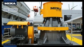 www.mekaglobal.com
CONE CRUSHER
 