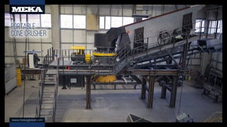 www.mekaglobal.com
PORTABLE
CONE CRUSHER
 