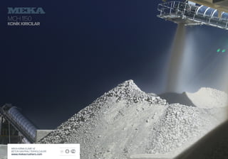 MCH1150
KONİKKIRICILAR
MEKA KIRMA ELEME VE
BETON SANTRALİ TEKNOLOJİLERİ
www.mekacrushers.com
 