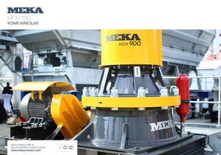 MCH1150
KONİKKIRICILAR
MEKA KIRMA ELEME VE
BETON SANTRALİ TEKNOLOJİLERİ
www.mekacrushers.com
 