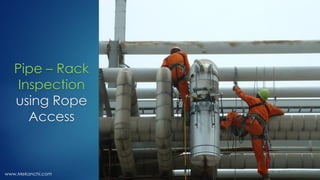 Pipe – Rack
Inspection
using Rope
Access
www.Mekanchi.com
 