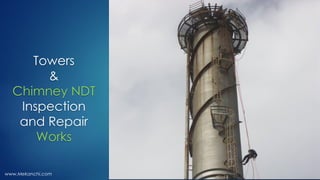 Towers
&
Chimney NDT
Inspection
and Repair
Works
www.Mekanchi.com
 