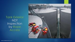 Tank Exterior
NDT
Inspection
by Rope
Access
www.Mekanchi.com
 