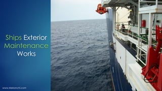 Ships Exterior
Maintenance
Works
www.Mekanchi.com
 