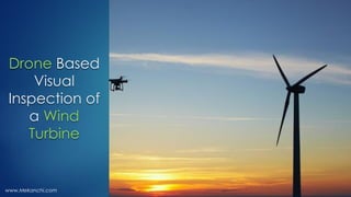 Drone Based
Visual
Inspection of
a Wind
Turbine
www.Mekanchi.com
 