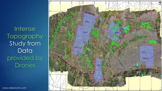 Intense
Topography
Study from
Data
provided by
Drones
www.Mekanchi.com
 