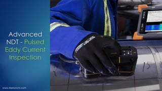 Advanced
NDT - Pulsed
Eddy Current
Inspection
www.Mekanchi.com
 