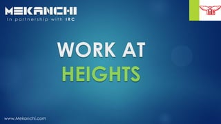 WORK AT
HEIGHTS
www.Mekanchi.com
mekanchi
I n p a r t n e r s h i p w i t h I R C
 