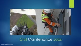 Civil Maintenance Jobs
www.Mekanchi.com
 