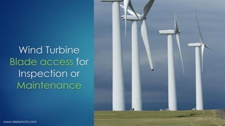 Wind Turbine
Blade access for
Inspection or
Maintenance
www.Mekanchi.com
 